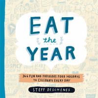 Eat the Year: 366 Fun and Fabulous Food Holidays to Celebrate Every Day 0762450940 Book Cover