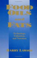 Food Oils and Fats: Technology, Utilization and Nutrition 0412988410 Book Cover