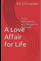 A Love Affair for Life: Trust, Admiration, and Respect in Marriage 1717985475 Book Cover