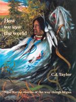 How We Saw the World (Native Legends) 0887763022 Book Cover