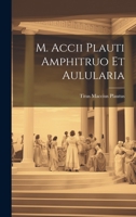 M. Accii Plauti Amphitruo et Aulularia 1022089730 Book Cover