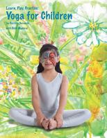 Learn, Play, Practice: Yoga for Children 1477541624 Book Cover