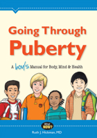 Going Through Puberty: A Boy's Manual for Body, Mind & Health 0988449919 Book Cover