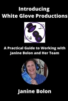 Introducing White Glove Productions: A Practical Guide to Working with Janine Bolon and her Team B0CFD6XNG7 Book Cover