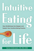 Intuitive Eating for Life: How Mindfulness Can Deepen and Sustain Your Intuitive Eating Practice 1684039401 Book Cover