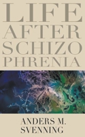 Life After Schizophrenia 1393603912 Book Cover