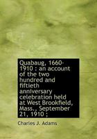 Quabaug, 1660-1910: An Account of the two Hundred and Fiftieth Anniversary Celebration Held at West Brookfield, Mass., September 21, 1910; 1378023358 Book Cover