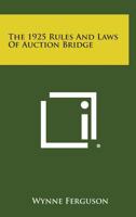 The 1925 Rules and Laws of Auction Bridge 1258602407 Book Cover