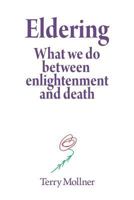 Eldering: What We Do Between Enlightenment and Death 1544840683 Book Cover