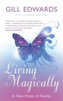 Living Magically: A New Vision of Reality 0749920718 Book Cover