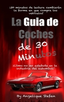 La guia de coches de 30 minutos: Como no ser estafado en la industria automovil�stica 1698374348 Book Cover