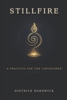 Stillfire: A Practice for the Unfinished B0HCKXKT53 Book Cover