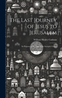 The Last Journey of Jesus to Jerusalem [microform]: Its Purpose in the Light of the Synoptic Gospel 1022170252 Book Cover