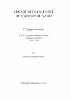 Sources Du Droit Du Canton de Vaud. Les Coutumiers Du Pays de Vaud. C./ Epoque Bernoise 1536-1798, Tome 2 3796526942 Book Cover