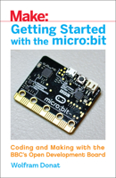 Getting Started with the micro:bit: Coding and Making with the BBC's Open Development Board 1680453025 Book Cover