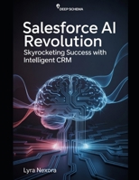Salesforce AI Revolution: Skyrocketing Success with Intelligent CRM B0FMKNVVXF Book Cover