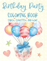 Birthday Party Coloring Book Cakes, Confettis, And More: Fantastic Birthday Illustrations To Color And Trace, Cheerful Coloring Pages For Children B08KRL9F4L Book Cover