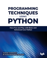Programming Techniques using Python: Have Fun and Play with Basic and Advanced Core Python 9389845890 Book Cover