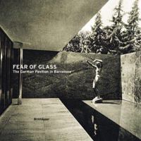 Fear of Glass--Mies van der Rohe's Pavilion in Barcelona 3764363398 Book Cover