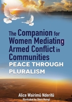The Companion for Women Mediating Armed Conflict in Communities: Peace through Pluralism 9966190368 Book Cover