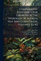 Comparative Efficiency For Growth Of The Nitrogen Of Alfalfa Hay And Corn Grain, Volumes 32-42... 1279819685 Book Cover
