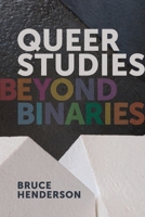 Queer Studies: Beyond Binaries 1939594324 Book Cover