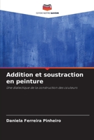 Addition et soustraction en peinture: Une dialectique de la construction des couleurs 6206279405 Book Cover