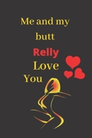 Me and my butt Relly Love You: very funny Valentines Day Gift For Her, Lined Notebook Journal. for Birthday, Anniversary and for girlfriend 1660198763 Book Cover