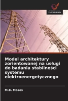 Model architektury zorientowanej na uslugi do badania stabilności systemu elektroenergetycznego 6209458378 Book Cover
