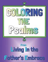 Coloring The Psalms: From Living In the Father's Embrace 1547257334 Book Cover