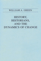 History, Historians, and the Dynamics of Change 0275939022 Book Cover