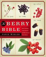 The Berry Bible: With 175 Recipes Using Cultivated and Wild, Fresh and Frozen Berries 1935597124 Book Cover