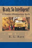 Brady, So Intelligent!: A Self-Illustrating Book 1530403200 Book Cover