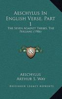 The Seven Against Thebes; The Persians (Aeschylus in English Verse, Vol. 1) 1164560891 Book Cover