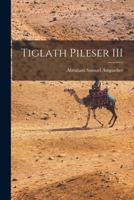 Tiglath Pileser III 1018557091 Book Cover