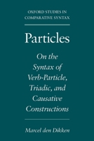 Particles: On the Syntax of Verb-Particle, Triadic and Causative Constructions (Oxford Studies in Comparative Syntax) 0195091353 Book Cover