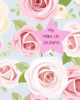 My Make Up Designs: Book of face chart templates for make up artist designers creations. Perfect for teens, students & professionals. Beautiful pink roses design 1704799538 Book Cover