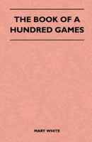 The Book Of A Hundred Games 0343473984 Book Cover