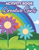 Activity Book Creative Girls: Adorable Designs And Illustrations Collection For Girls To Color, Coloring Activity Pages For Kids B08NVDLM4R Book Cover
