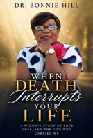 When Death Interrupts Your Life: A Widow's Story of Love, Loss, and the God Who Carried Me B0HCMVN8FT Book Cover