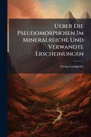 Ueber Die Pseudomorphosen Im Mineralreiche Und Verwandte Erscheinungen 1248447603 Book Cover
