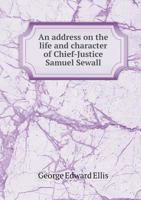 An Address on the Life and Character of Chief-Justice Samuel Sewall 1149896388 Book Cover