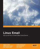 Linux Email: Setup and Run a Small Office Email Server using PostFix, Courier, ProcMail, SquirrelMail, ClamAV and SpamAssassin 190481137x Book Cover