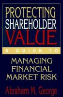 Protecting Shareholder Value: A Guide to Managing Financial Market Risk 0786304391 Book Cover