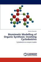 Biomimetic Modelling of Organic Synthesis: Involving Cyclodextrins 3848433567 Book Cover