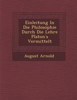 Einleitung in Die Philosophie Durch Die Lehre Platon S Vermittelt 1288166192 Book Cover