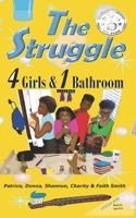 The Struggle: 4 Girls & 1 Bathroom (#TheStruggleBooks) 1733462228 Book Cover