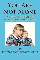 You Are Not Alone---A Message To Parents Of Children With Autism 1935118714 Book Cover