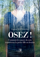 Osez! Comment le cancer du sein transforma la petite fille en femme 2383262684 Book Cover
