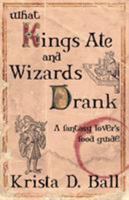 What Kings Ate and Wizards Drank 0987824899 Book Cover